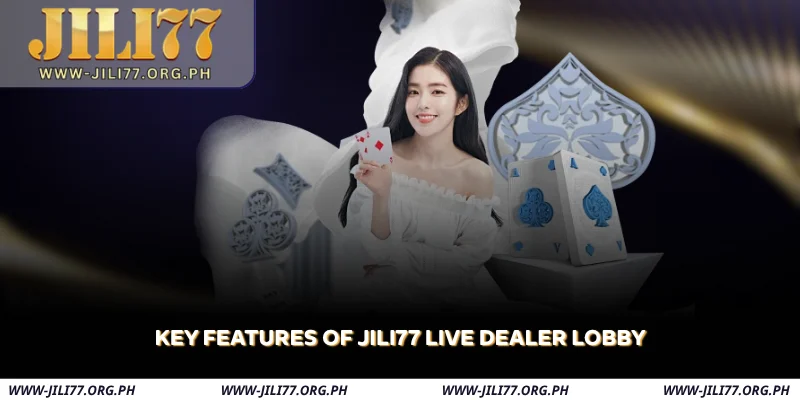 key features of jili77 live dealer lobby