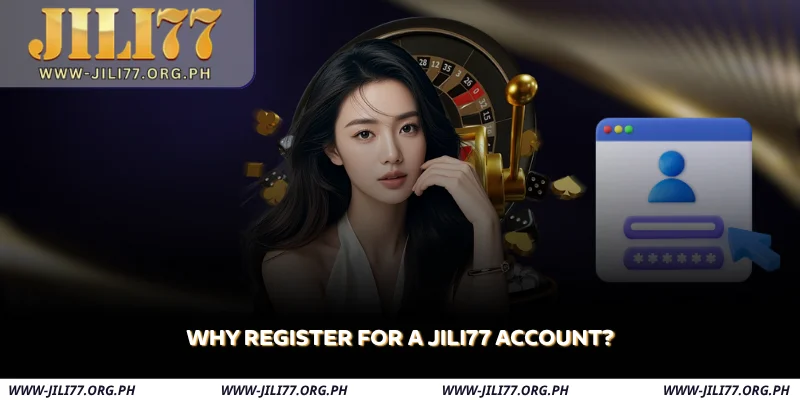 JILI77 Register – Easy Sign Up & ₱177 Bonus Awaits 1 why register for a jili77 account
